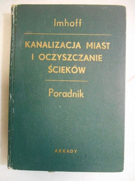 Imhoff Karl - Kanalizacja miast i oczyszczanie ścieków. Poradnik