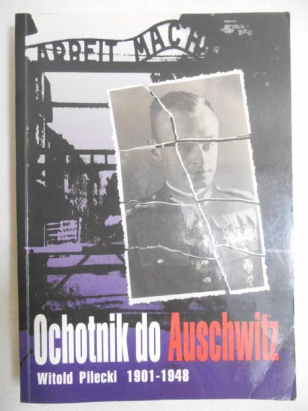 Cyra Adam - Ochotnik do Auschwitz: Witold Pilecki (1901-1948)