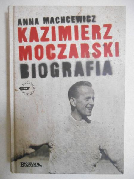 Machcewicz Anna - Kazimierz Moczarski. Biografia