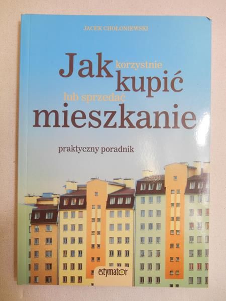 Chołoniewski Jacek - Jak korzystnie kupić lub sprzedać mieszkanie