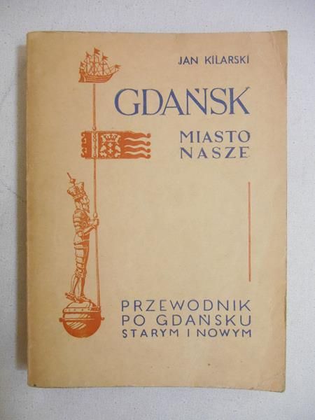 Kilarski Jan - Gdańsk. Miasto nasze, 1947 r.