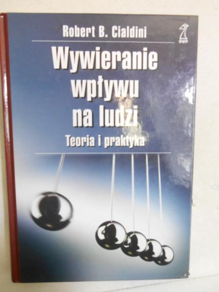 Cialdini Robert B. - Wywieranie wpływu na ludzi. Teoria i praktyka