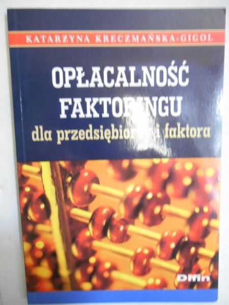Kreczmańska-Gigol Katarzyna - Opłacalność faktoringu dla przedsiębiorcy i faktora