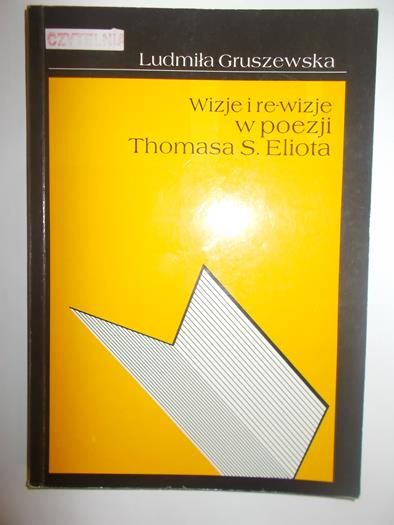 Wizje i re-wizje w poezji Thomasa S. Eliota