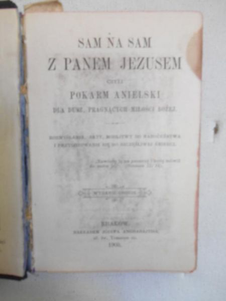 Sam na sam z Panem Jezusem czyli pokarm anielski dla dusz, pragnących miłości bożej, 1905 r.