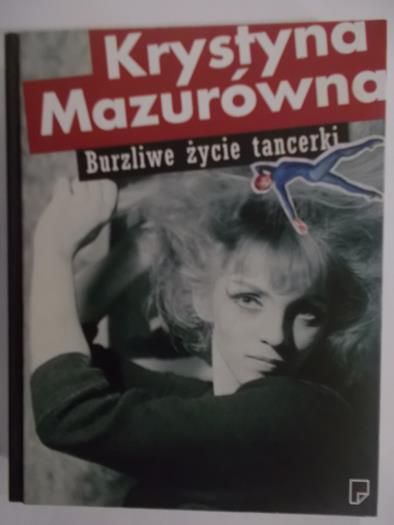 Mazurówna Krystyna - Burzliwe życie tancerki