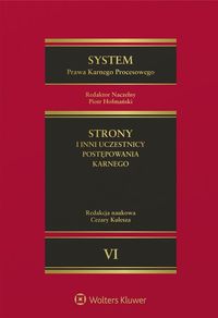System Prawa Karnego Procesowego Tom VI Strony i inni uczestnicy postępowania karnego