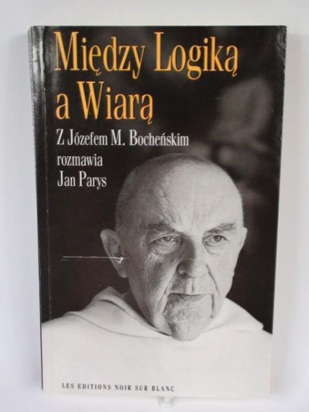 Bochński Józef M.,   - Między Logiką a Wiarą
