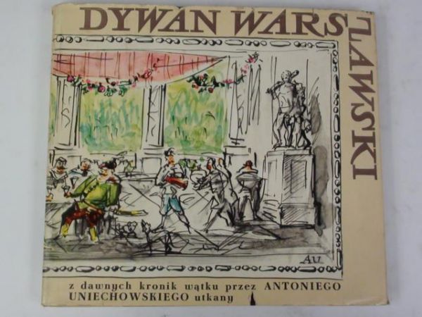 Dywan warszawski z dawnych kronik wątku przez Antoniego Unichowskiego utkany