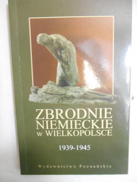 Zbrodnie niemieckie w Wielkopolsce 1939-1945