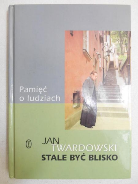 Stale być blisko. Pamięć o ludziach