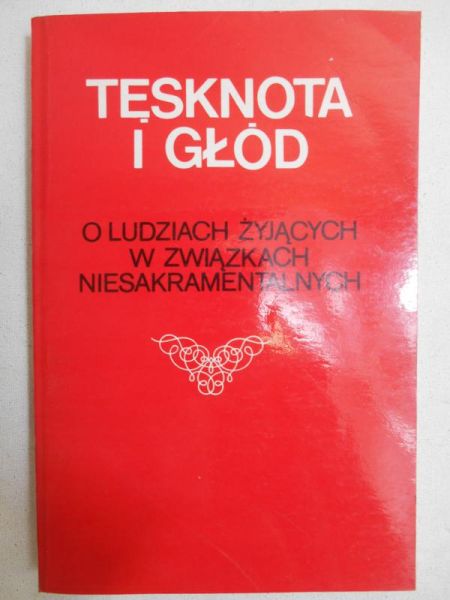 Paciuszkiewicz Mirosław (red.) - Tęsknota i głód: o ludziach żyjących w związkach niesakramentalnych
