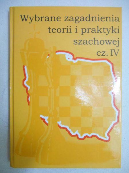 Wybrane zagadnienia teorii i praktyki szachowej cz.IV