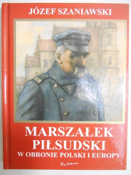 Marszałek Piłsudski w obronie Polski i Europy