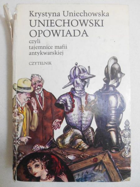 Uniechowska Krystyna - Uniechowski opowiada czyli tajemnice mafii antykwarskiej