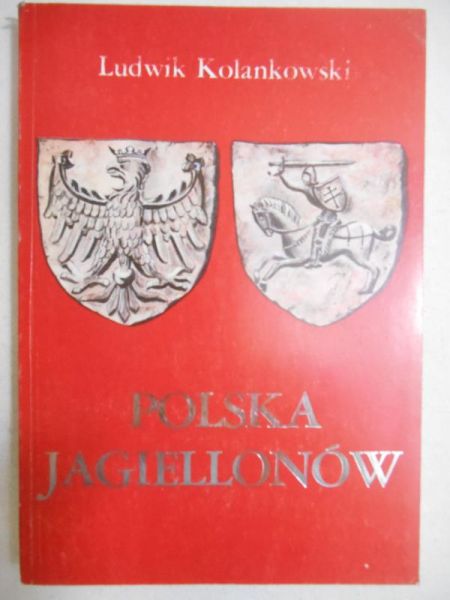 Kolankowski Ludwik - Polska Jagiellonów