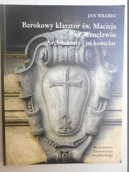 Barokowy klasztor św. Macieja we Wrocławiu. Architektura i jej kontekst