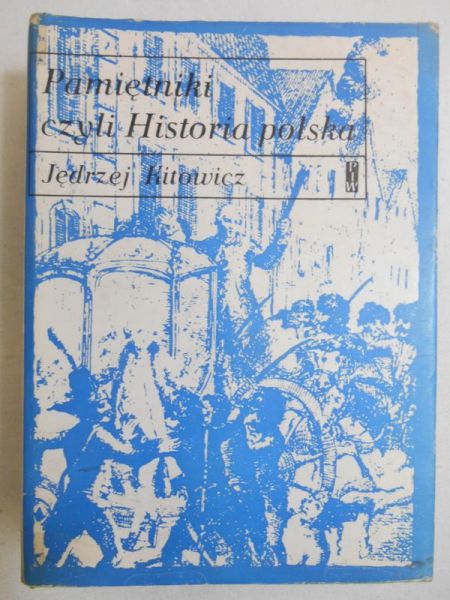 Kitowicz Jędrzej - Pamiętniki czyli Historia polska