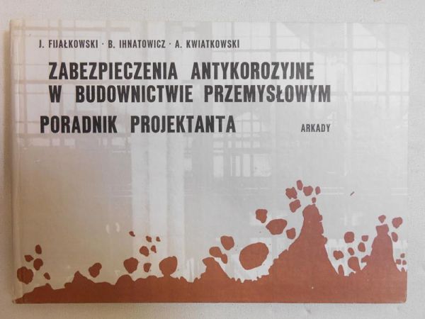Fijałkowski Janusz - Zabezpieczenia antykorozyjne w budownictwie przemysłowym