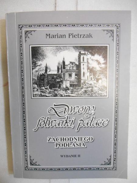 Dwory, folwarki, pałace Zachodniego Podlasia, Część I