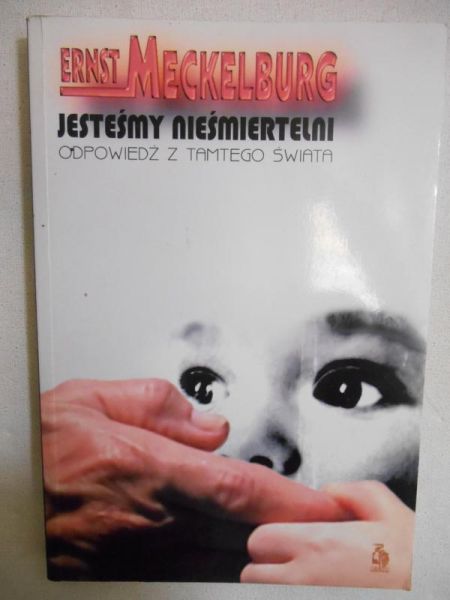 Jesteśmy nieśmiertelni. Odpowiedź z tamtego świata