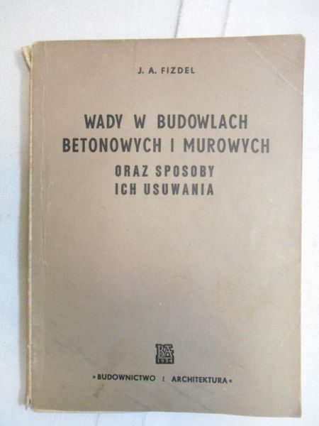 Fizdel J. A. - Wady w budowlach betonowych i murowanych