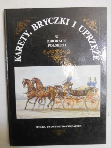 Prus-Niewiadomski Zbigniew - Karety, bryczki i uprzęże w zbiorach polskich