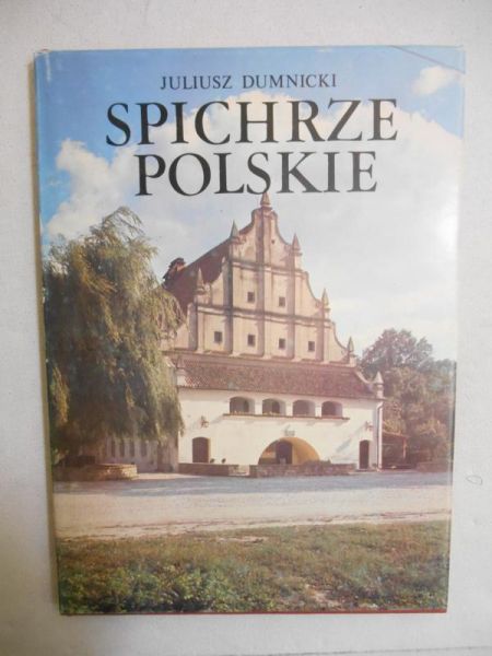 Dumnicki Juliusz - Spichlerze polskie