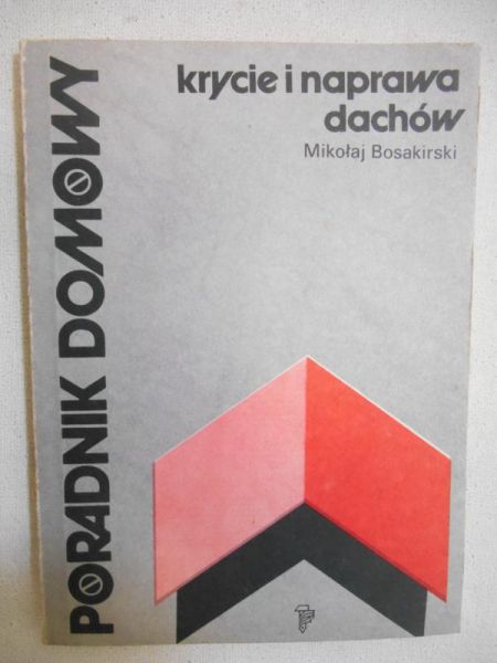 Bosakirski Mikołaj - Krycie i naprawa dachów. Poradnik domowy