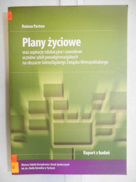 Pactwa Bożena - Plany życiowe oraz aspiracje edukacyjne i zawodowe uczniów szkół ponadgimnazjalnych na obszarze Górnośląskiego Związku Metropolitalnego