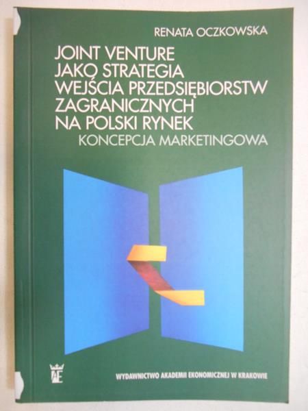 Oczkowska Renata - Joint Venture jako strategia wejścia przedsiębiorstw zagranicznych na Polski rynek