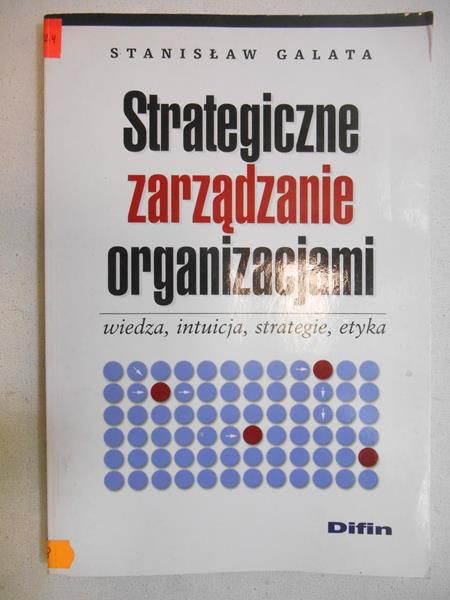 Galata Stanisław - Strategiczne zarządzanie organizacjami