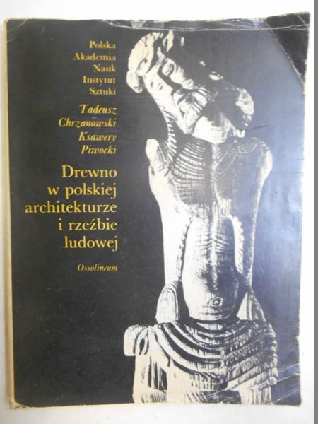 Chrzanowski Tadeusz - Drewno w polskiej architekturze i rzeźbie ludowej