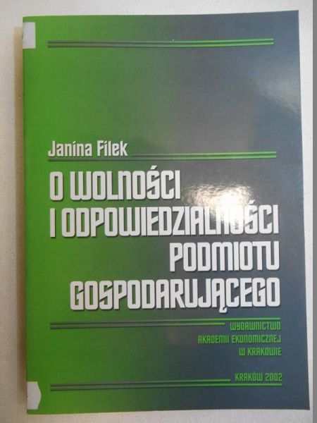 Filek Janina - O wolności i odpowiedzialności podmiotu gospodarującego