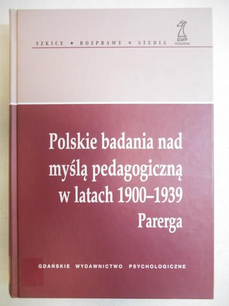 Polskie badania nad myślą pedagogiczną w latach 1900-1939 Parerga