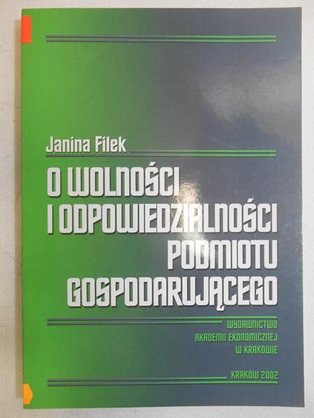 Filek Janina - O wolności i odpowiedzialności podmiotu gospodarującego