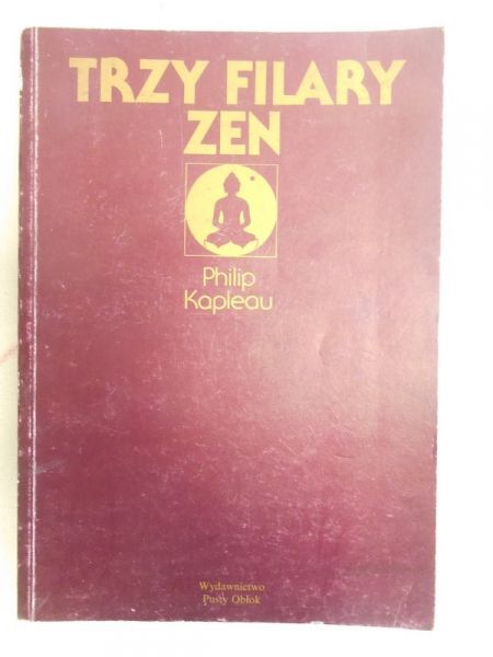 Kapleau Philip - Trzy filary Zen