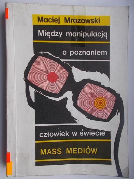 Między manipulacją a poznaniem: człowiek w świecie mass mediów