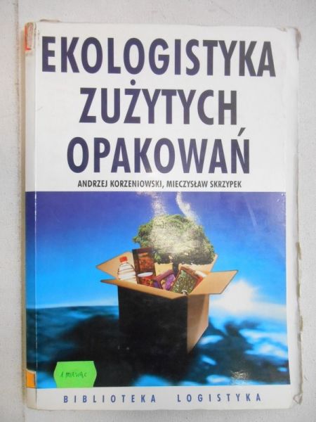 Korzeniowski Andrzej - Ekologistyka zużytych opakowań