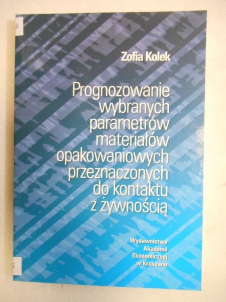 Kolek Zofia  - Prognozowanie wybranych parametrów materiałów opakowaniowych przeznaczonych do kontaktu z żywnością