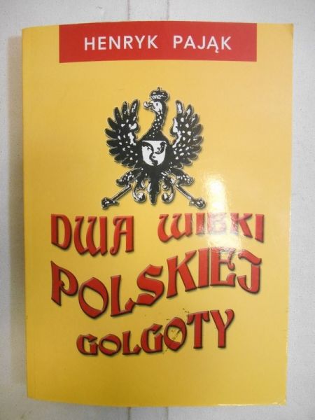 Pająk Henryk - Dwa wieki polskiej Golgoty