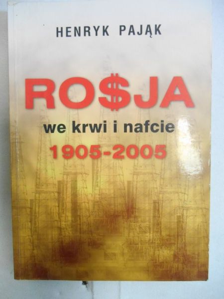 Pająk Henryk - Rosja we krwi i nafcie 1905-2005