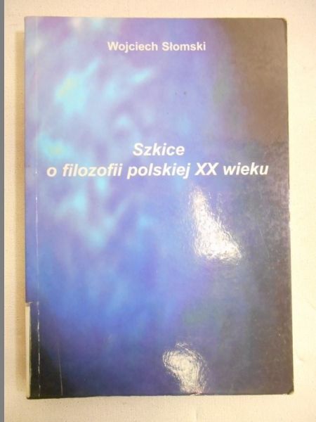 Słomski Wojciech - Szkice o filozofii polskiej XX wieku