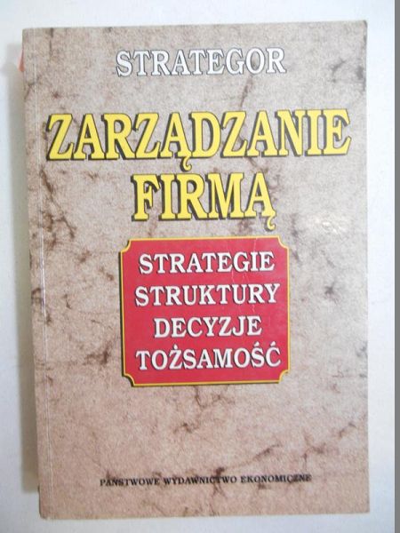 Zarządzanie firmą: strategie, struktury, decyzje, tożsamość