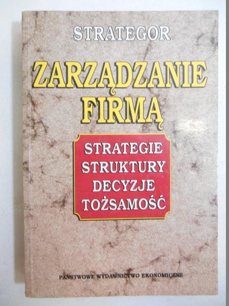 Zarządzanie firmą: strategie, struktury, decyzje, tożsamość