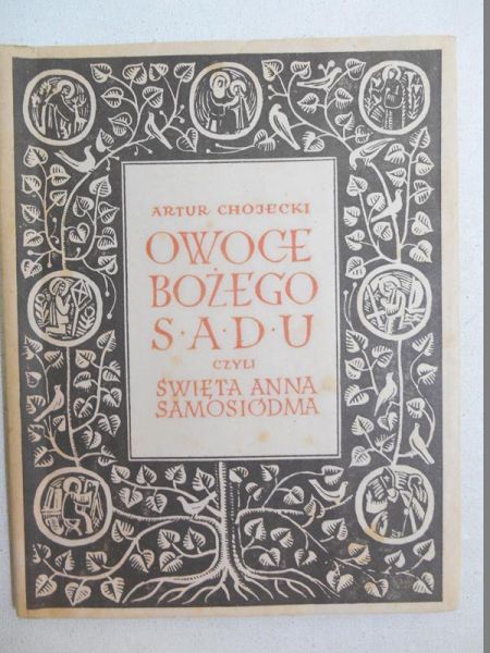 Chojecki Artur - Owoce Bożego sadu, czyli święta Anna Samosiódma, 1947 r.