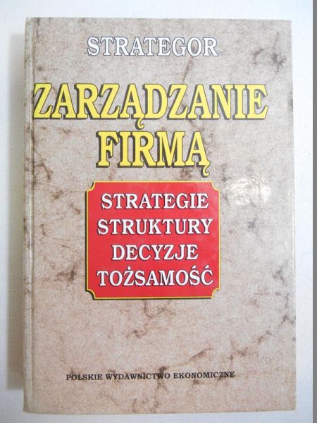 Zarządzanie firmą: strategie, struktury, decyzje, tożsamość
