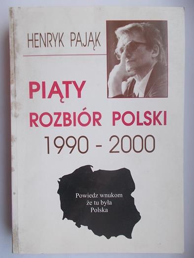 Pająk Henryk - Piąty rozbiór Polski 1990-2000