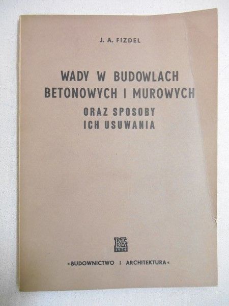 Fizdel J.A. - Wady w budowlach betonowych i murowych oraz sposoby ich usuwania
