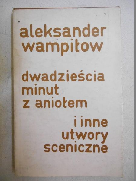 Dwadzieścia minut z aniołem i inne utwory sceniczne